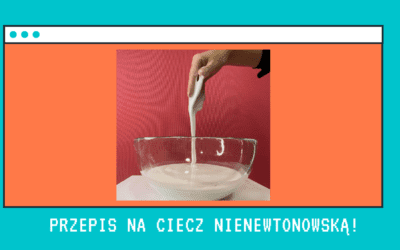 Pomysł na zabawę z dzieckiem – Ciecz nienewtonowska